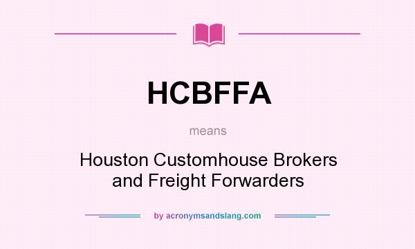 What does HCBFFA mean? It stands for Houston Customhouse Brokers and Freight Forwarders