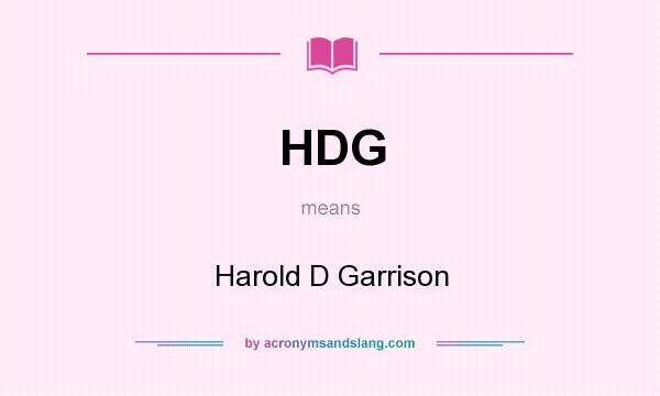 What does HDG mean? It stands for Harold D Garrison