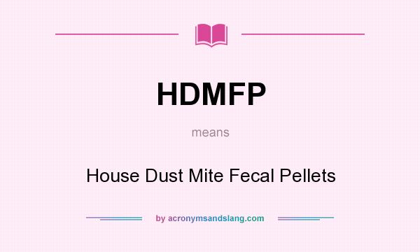 What does HDMFP mean? It stands for House Dust Mite Fecal Pellets