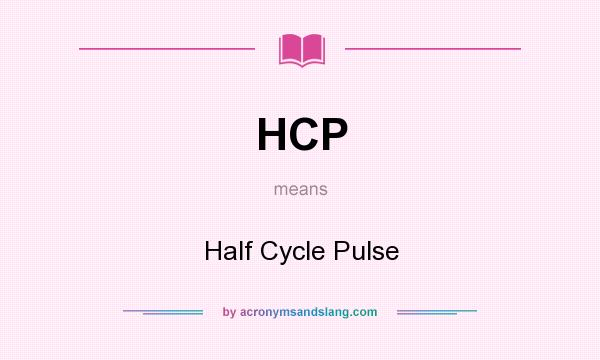 What does HCP mean? It stands for Half Cycle Pulse