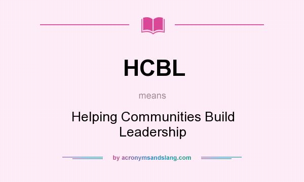 What does HCBL mean? It stands for Helping Communities Build Leadership