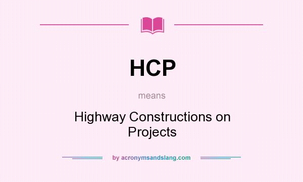 What does HCP mean? It stands for Highway Constructions on Projects