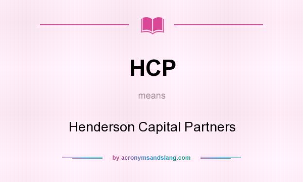 What does HCP mean? It stands for Henderson Capital Partners