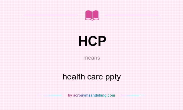 What does HCP mean? It stands for health care ppty