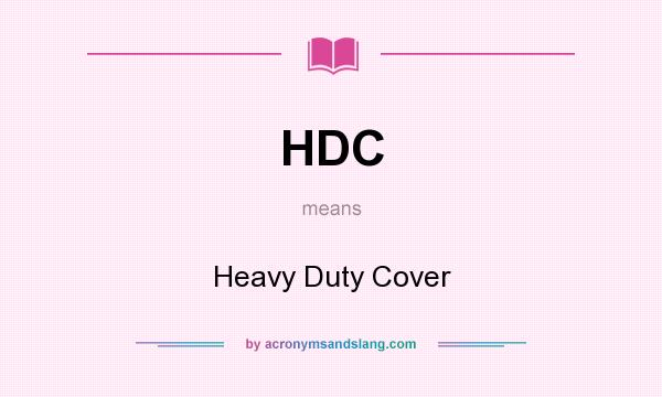 What does HDC mean? It stands for Heavy Duty Cover