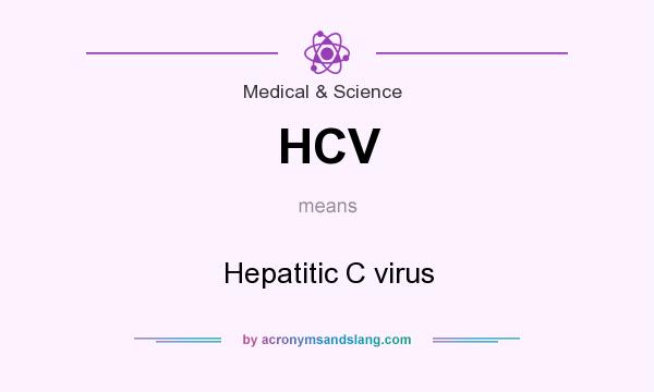 What does HCV mean? It stands for Hepatitic C virus