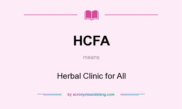 What does HCFA mean? It stands for Herbal Clinic for All