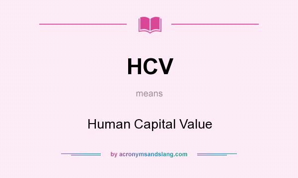 What does HCV mean? It stands for Human Capital Value