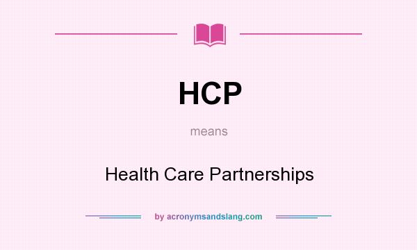 What does HCP mean? It stands for Health Care Partnerships