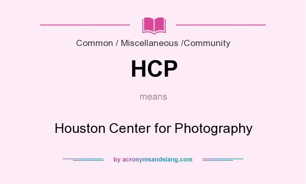 What does HCP mean? It stands for Houston Center for Photography
