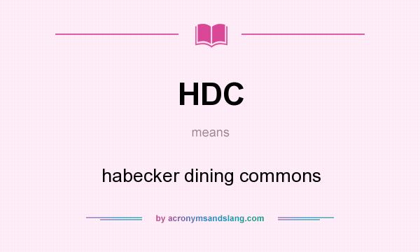 What does HDC mean? It stands for habecker dining commons
