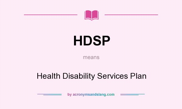 What does HDSP mean? It stands for Health Disability Services Plan