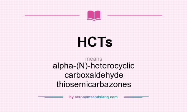 What does HCTs mean? It stands for alpha-(N)-heterocyclic carboxaldehyde thiosemicarbazones