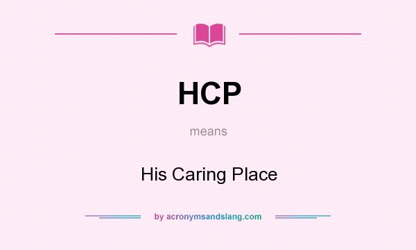 What does HCP mean? It stands for His Caring Place