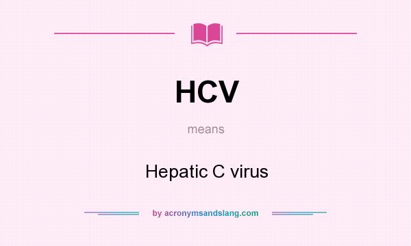 What does HCV mean? It stands for Hepatic C virus