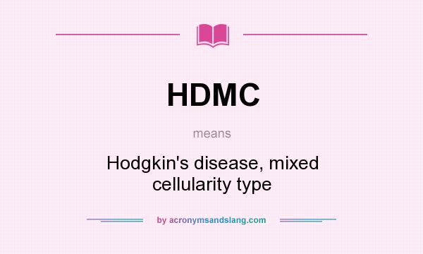 What does HDMC mean? It stands for Hodgkin`s disease, mixed cellularity type