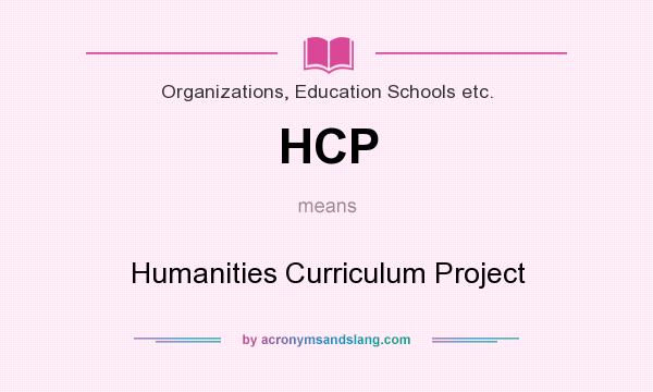 What does HCP mean? It stands for Humanities Curriculum Project