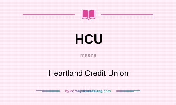 What does HCU mean? It stands for Heartland Credit Union