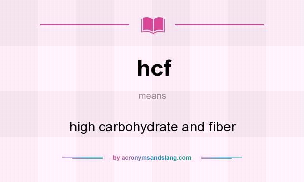 What does hcf mean? It stands for high carbohydrate and fiber