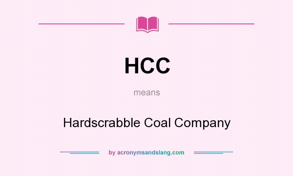 What does HCC mean? It stands for Hardscrabble Coal Company