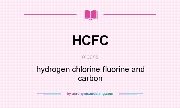 What does HCFC mean? It stands for hydrogen chlorine fluorine and carbon