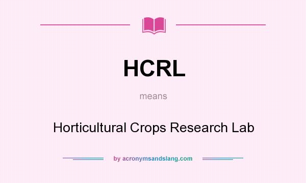 What does HCRL mean? It stands for Horticultural Crops Research Lab