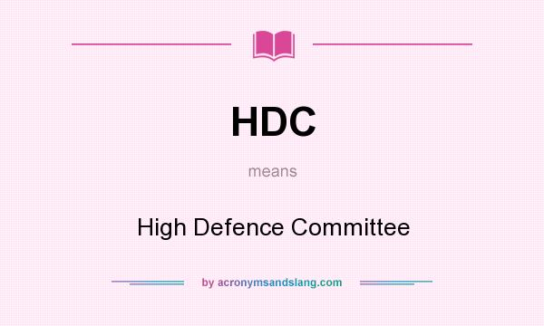 What does HDC mean? It stands for High Defence Committee