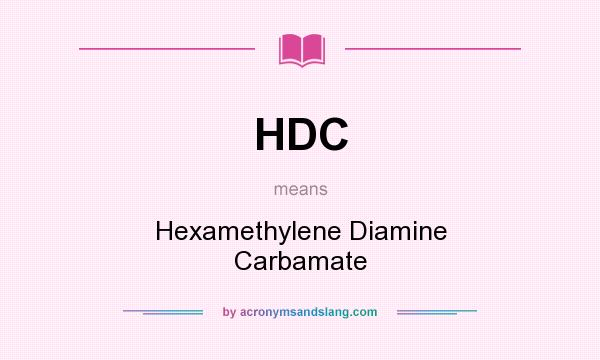 What does HDC mean? It stands for Hexamethylene Diamine Carbamate