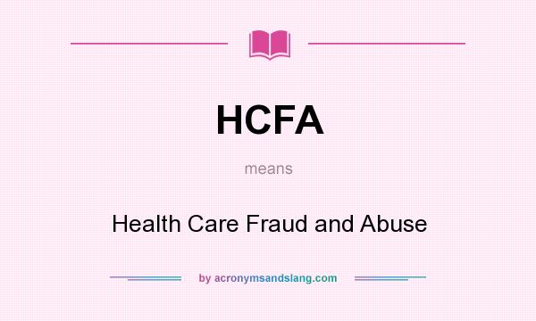 What does HCFA mean? It stands for Health Care Fraud and Abuse