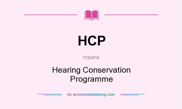 What does HCP mean? It stands for Hearing Conservation Programme