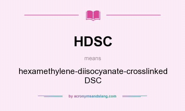 What does HDSC mean? It stands for hexamethylene-diisocyanate-crosslinked DSC