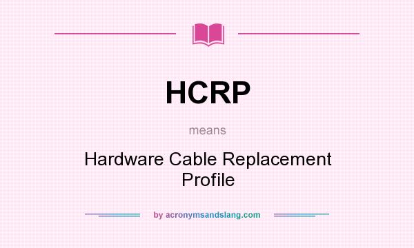 What does HCRP mean? It stands for Hardware Cable Replacement Profile