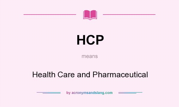 What does HCP mean? It stands for Health Care and Pharmaceutical