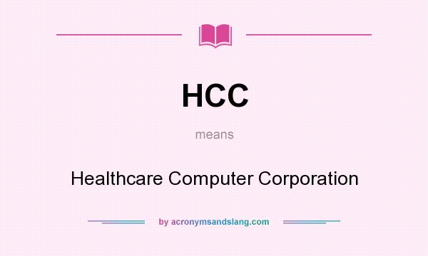 What does HCC mean? It stands for Healthcare Computer Corporation