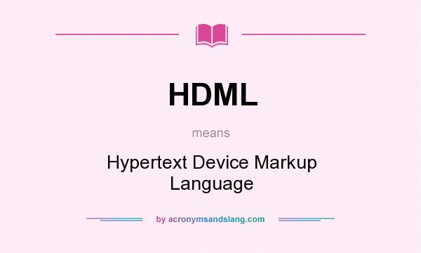 What does HDML mean? It stands for Hypertext Device Markup Language