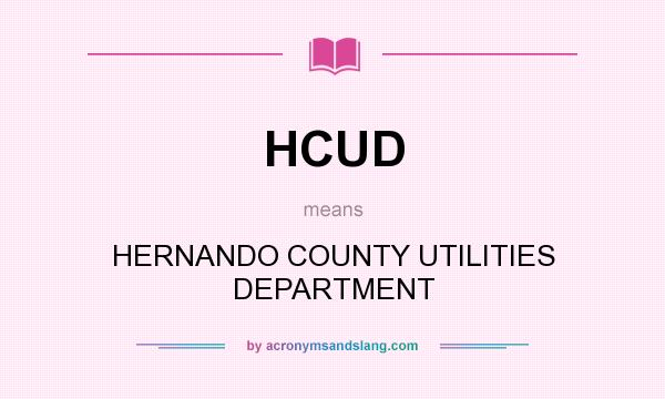 What does HCUD mean? It stands for HERNANDO COUNTY UTILITIES DEPARTMENT