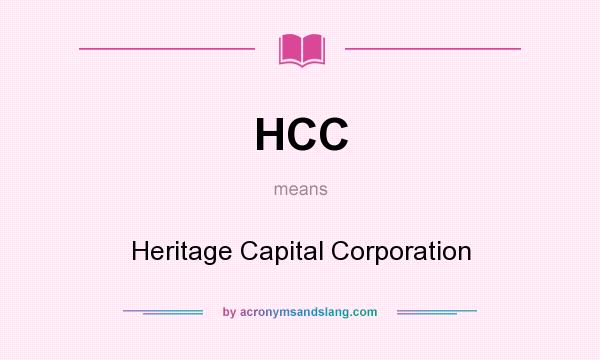 What does HCC mean? It stands for Heritage Capital Corporation