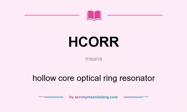 What does HCORR mean? It stands for hollow core optical ring resonator