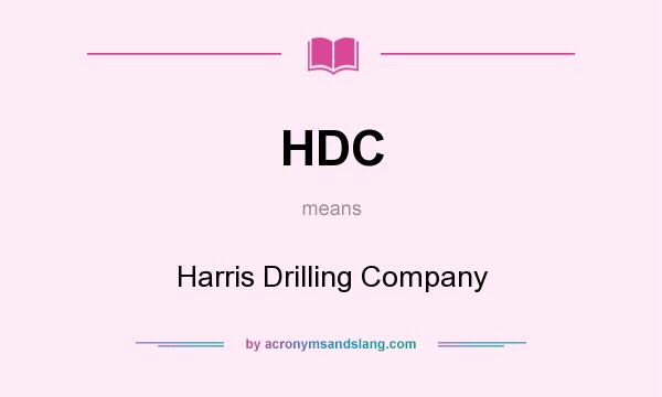 What does HDC mean? It stands for Harris Drilling Company