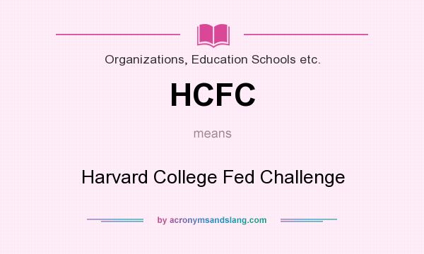 What does HCFC mean? It stands for Harvard College Fed Challenge
