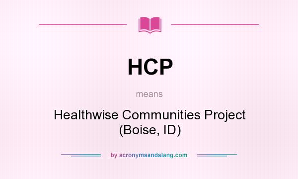 What does HCP mean? It stands for Healthwise Communities Project (Boise, ID)