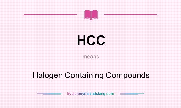 What does HCC mean? It stands for Halogen Containing Compounds