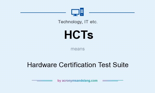 What does HCTs mean? It stands for Hardware Certification Test Suite