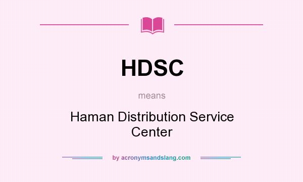 What does HDSC mean? It stands for Haman Distribution Service Center