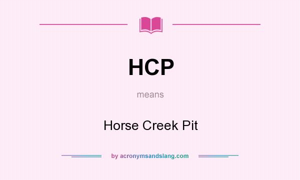 What does HCP mean? It stands for Horse Creek Pit