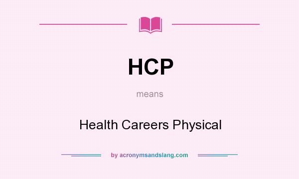 What does HCP mean? It stands for Health Careers Physical