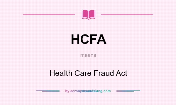 What does HCFA mean? It stands for Health Care Fraud Act