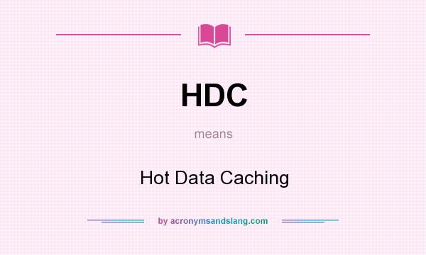 What does HDC mean? It stands for Hot Data Caching