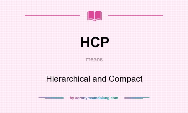 What does HCP mean? It stands for Hierarchical and Compact