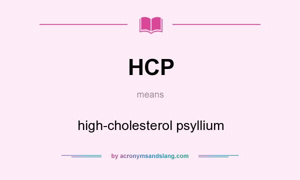 What does HCP mean? It stands for high-cholesterol psyllium